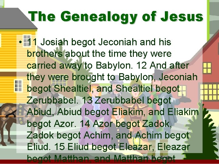 The Genealogy of Jesus • 11 Josiah begot Jeconiah and his brothers about the
