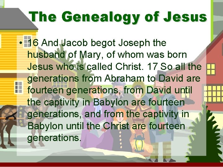 The Genealogy of Jesus • 16 And Jacob begot Joseph the husband of Mary,