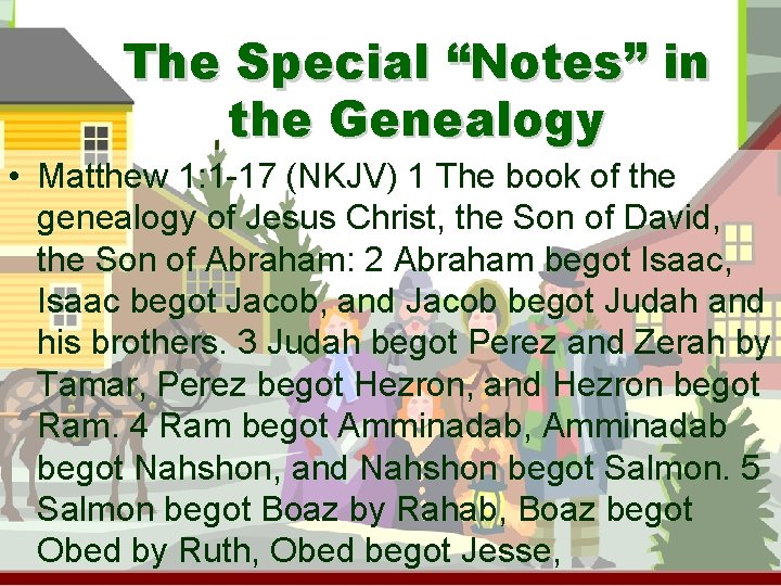 The Special “Notes” in the Genealogy • Matthew 1: 1 -17 (NKJV) 1 The