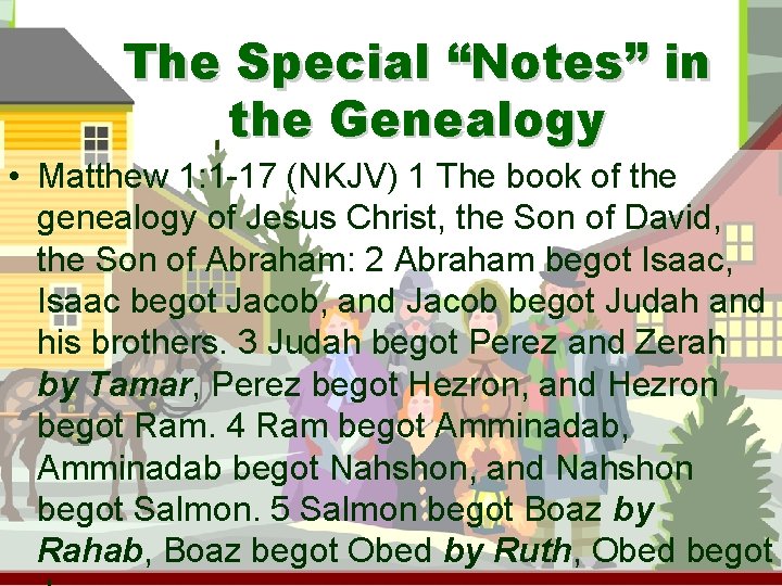 The Special “Notes” in the Genealogy • Matthew 1: 1 -17 (NKJV) 1 The