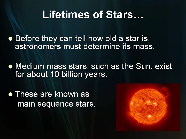 Lifetimes of Stars… l Before they can tell how old a star is, astronomers