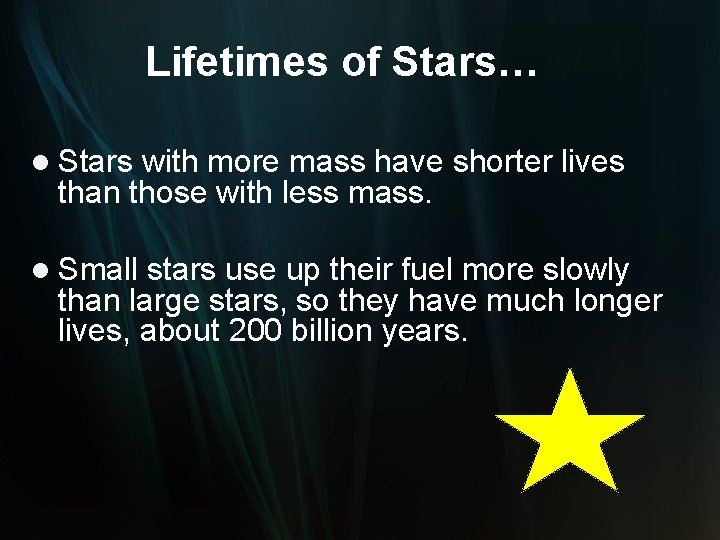 Lifetimes of Stars… l Stars with more mass have shorter lives than those with