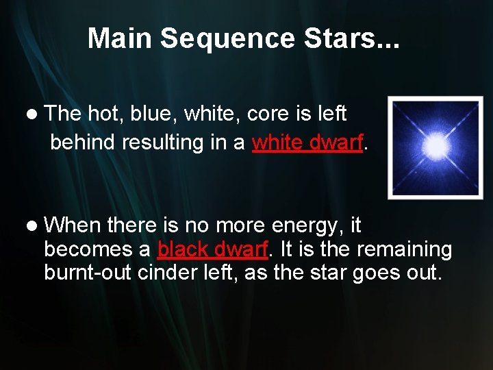 Main Sequence Stars. . . l The hot, blue, white, core is left behind