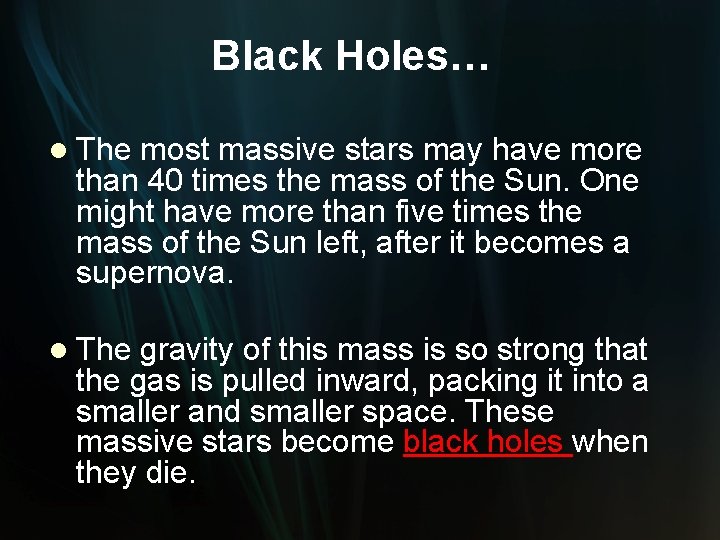 Black Holes… l The most massive stars may have more than 40 times the