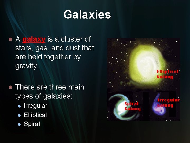 Galaxies l A galaxy is a cluster of stars, gas, and dust that are