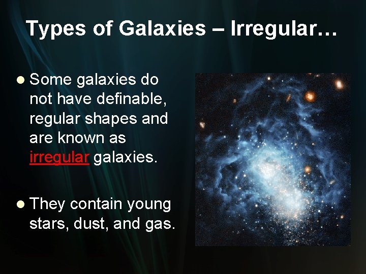 Types of Galaxies – Irregular… l Some galaxies do not have definable, regular shapes
