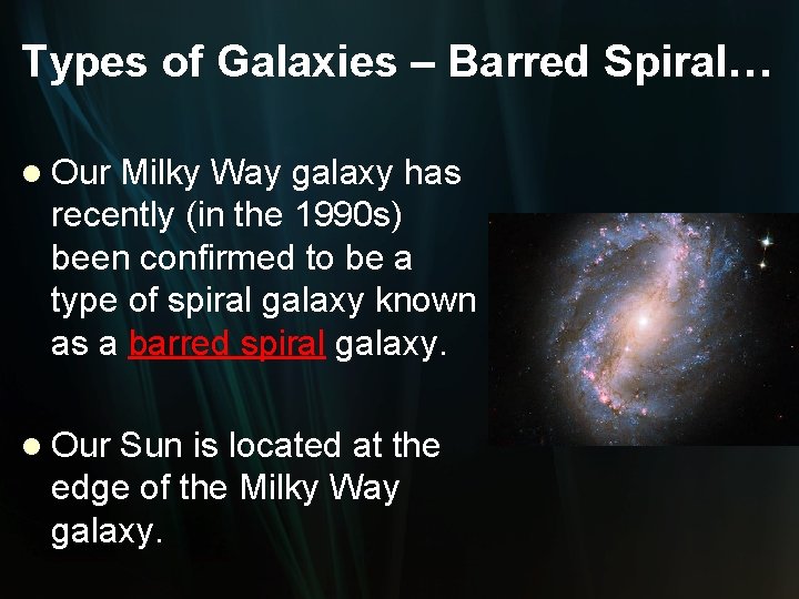 Types of Galaxies – Barred Spiral… l Our Milky Way galaxy has recently (in