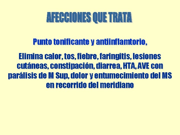 Punto tonificante y antiinflamtorio, Elimina calor, tos, fiebre, faringitis, lesiones cutáneas, constipación, diarrea, HTA, Punto tonificante y antiinflamtorio, Elimina calor, tos, fiebre, faringitis, lesiones cutáneas, constipación, diarrea, HTA,