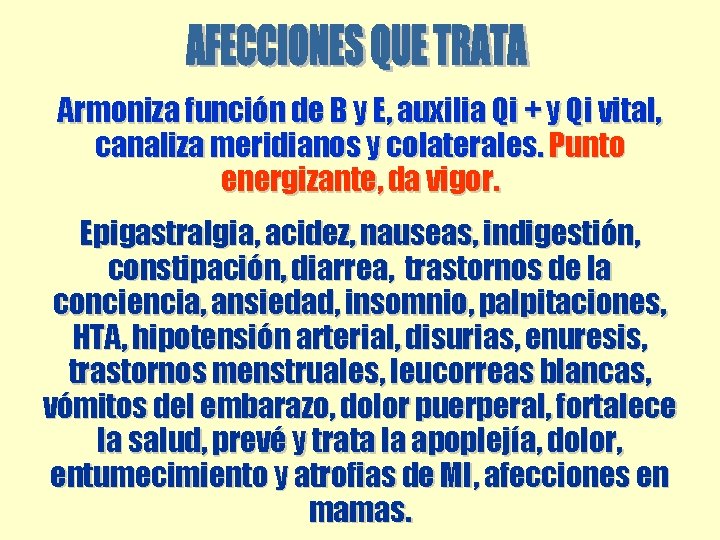 Armoniza función de B y E, auxilia Qi + y Qi vital, canaliza meridianos Armoniza función de B y E, auxilia Qi + y Qi vital, canaliza meridianos