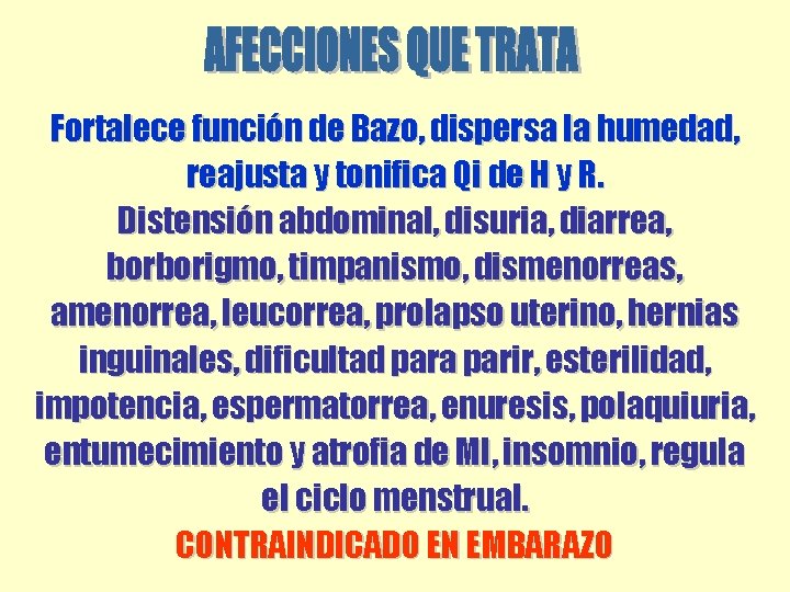 Fortalece función de Bazo, dispersa la humedad, reajusta y tonifica Qi de H y Fortalece función de Bazo, dispersa la humedad, reajusta y tonifica Qi de H y