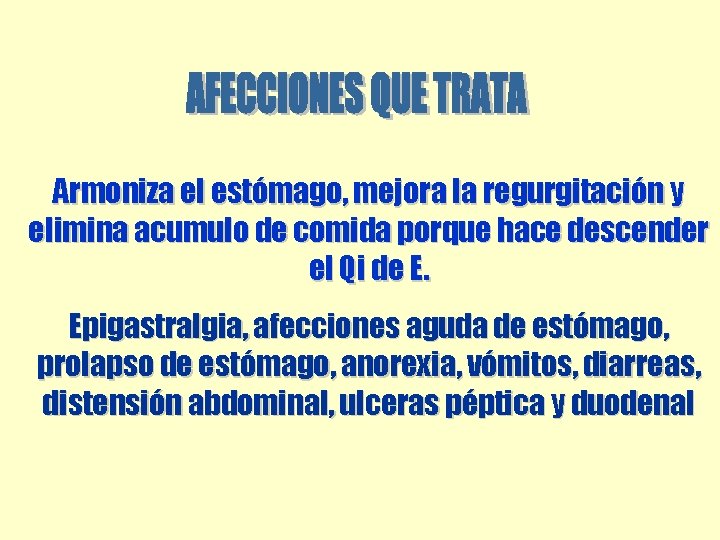 Armoniza el estómago, mejora la regurgitación y elimina acumulo de comida porque hace descender Armoniza el estómago, mejora la regurgitación y elimina acumulo de comida porque hace descender