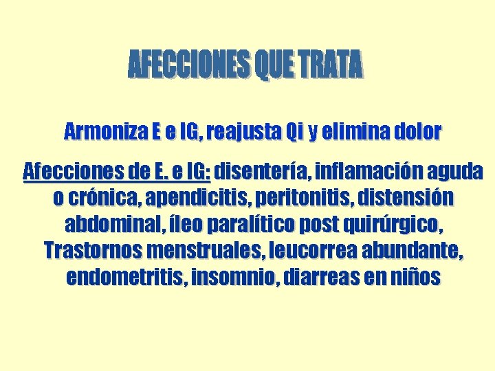 Armoniza E e IG, reajusta Qi y elimina dolor Afecciones de E. e IG: Armoniza E e IG, reajusta Qi y elimina dolor Afecciones de E. e IG: