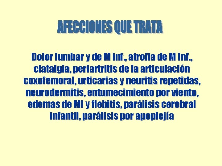 Dolor lumbar y de M inf. , atrofia de M Inf. , ciatalgia, periartritis Dolor lumbar y de M inf. , atrofia de M Inf. , ciatalgia, periartritis