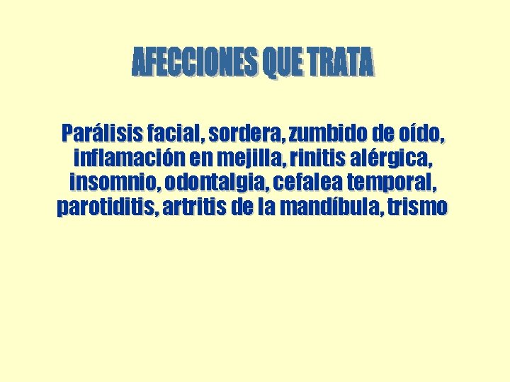 Parálisis facial, sordera, zumbido de oído, inflamación en mejilla, rinitis alérgica, insomnio, odontalgia, cefalea Parálisis facial, sordera, zumbido de oído, inflamación en mejilla, rinitis alérgica, insomnio, odontalgia, cefalea