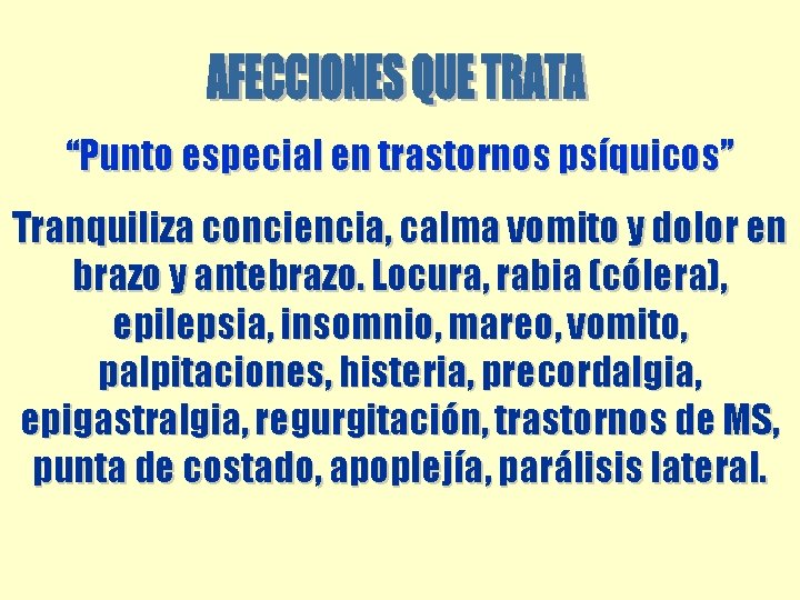 “Punto especial en trastornos psíquicos” Tranquiliza conciencia, calma vomito y dolor en brazo y “Punto especial en trastornos psíquicos” Tranquiliza conciencia, calma vomito y dolor en brazo y