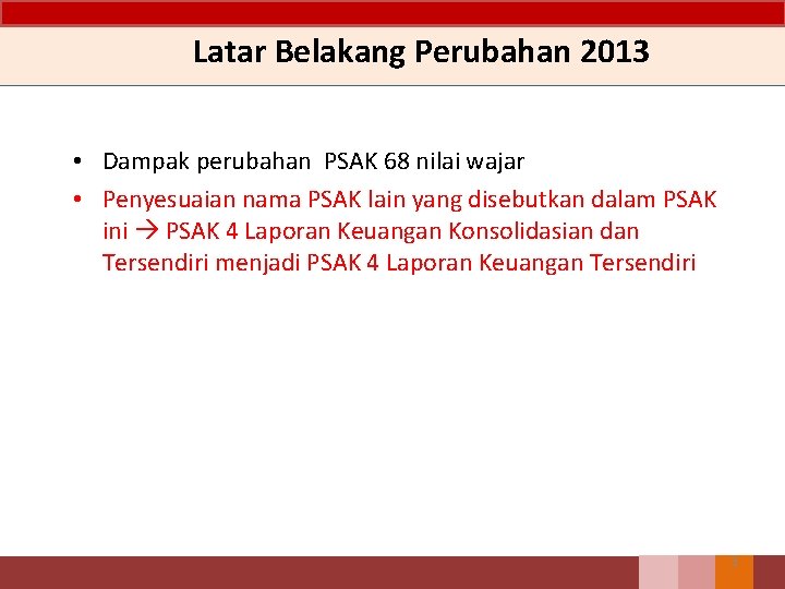 Latar Belakang Perubahan 2013 • Dampak perubahan PSAK 68 nilai wajar • Penyesuaian nama