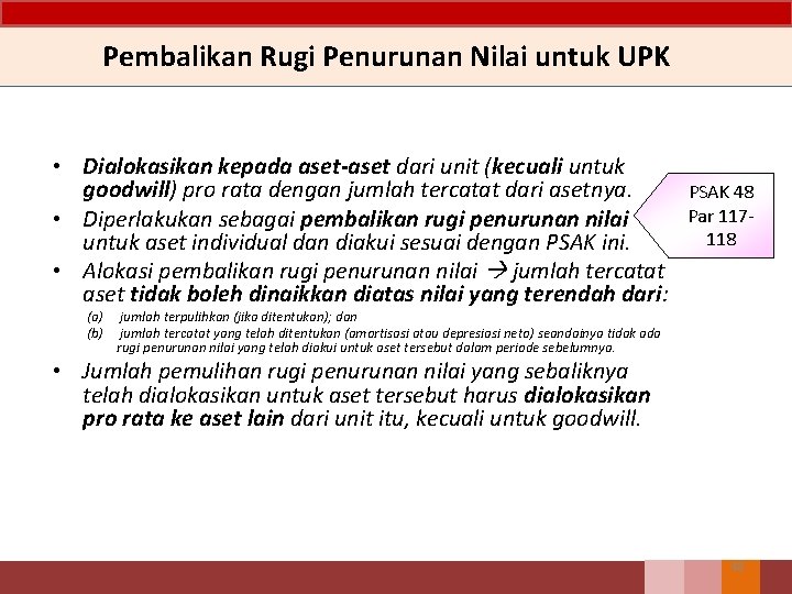 Pembalikan Rugi Penurunan Nilai untuk UPK • Dialokasikan kepada aset-aset dari unit (kecuali untuk