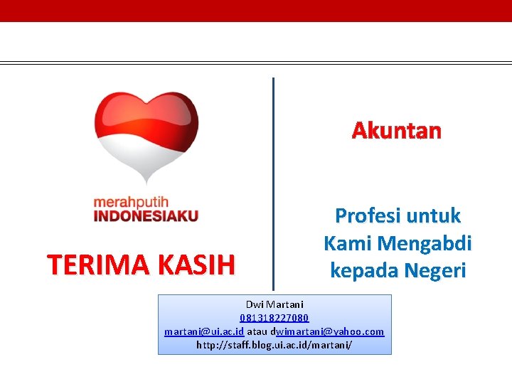 Akuntan TERIMA KASIH Profesi untuk Kami Mengabdi kepada Negeri Dwi Martani 081318227080 martani@ui. ac.