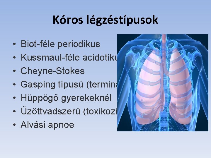 Kóros légzéstípusok • • Biot-féle periodikus Kussmaul-féle acidotikus Cheyne-Stokes Gasping típusú (terminális) Hüppögő gyerekeknél