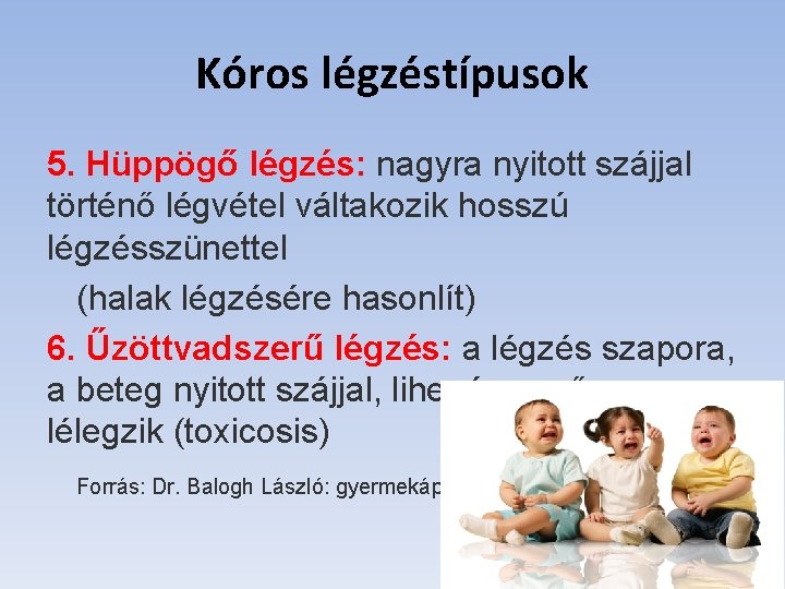 Kóros légzéstípusok 5. Hüppögő légzés: nagyra nyitott szájjal történő légvétel váltakozik hosszú légzésszünettel (halak