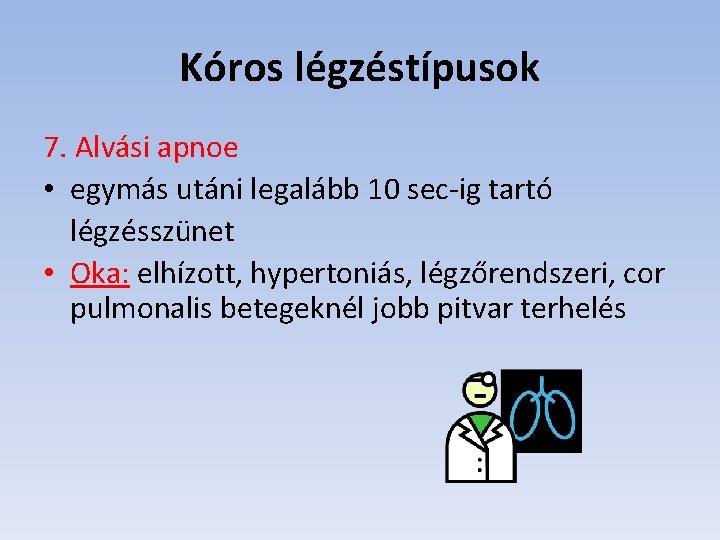 Kóros légzéstípusok 7. Alvási apnoe • egymás utáni legalább 10 sec-ig tartó légzésszünet •