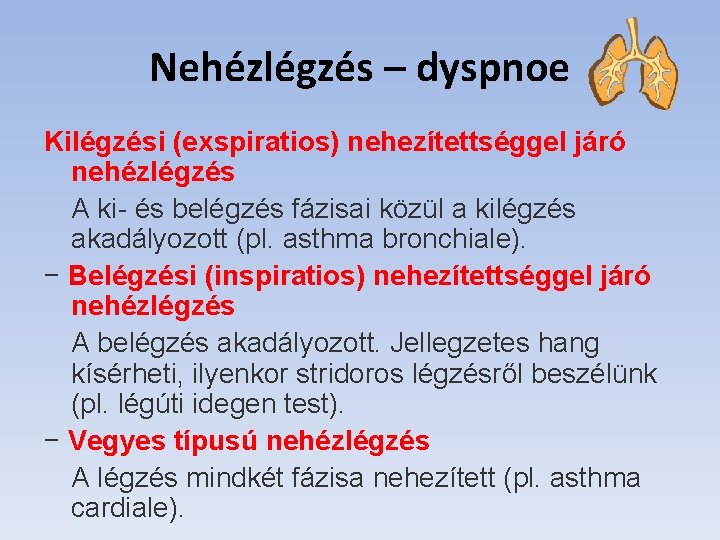 Nehézlégzés – dyspnoe Kilégzési (exspiratios) nehezítettséggel járó nehézlégzés A ki- és belégzés fázisai közül