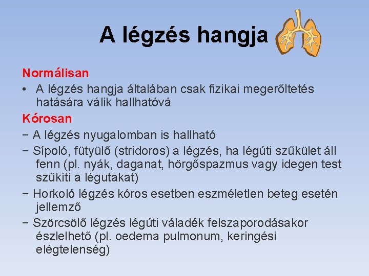 A légzés hangja Normálisan • A légzés hangja általában csak fizikai megerőltetés hatására válik