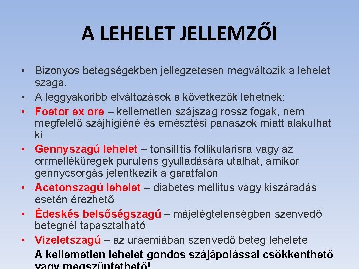 A LEHELET JELLEMZŐI • Bizonyos betegségekben jellegzetesen megváltozik a lehelet szaga. • A leggyakoribb