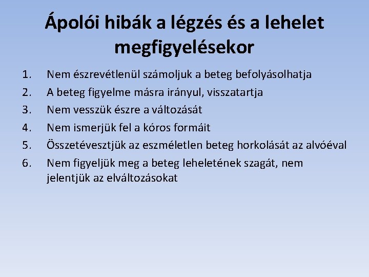 Ápolói hibák a légzés és a lehelet megfigyelésekor 1. 2. 3. 4. 5. 6.