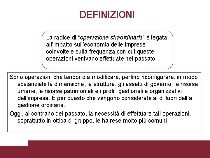 DEFINIZIONI La radice di “operazione straordinaria” è legata all’impatto sull’economia delle imprese coinvolte e