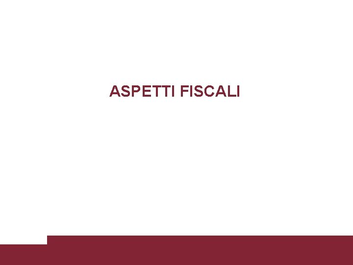 ASPETTI FISCALI Sapienza Università di Roma – Facoltà di Economia – Corso di Economia