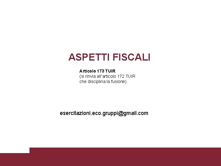 ASPETTI FISCALI Articolo 173 TUIR (si rinvia all’articolo 172 TUIR che disciplina la fusione).