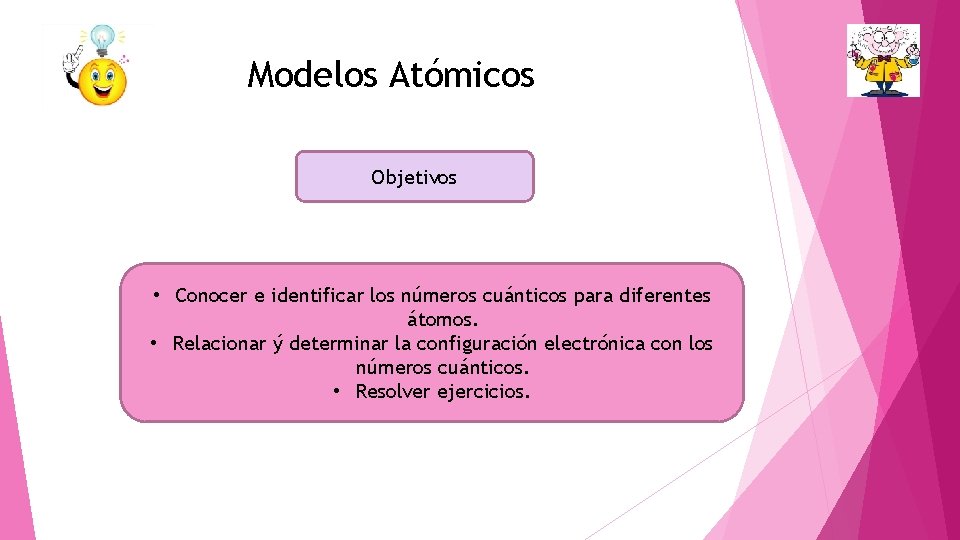 Modelos Atómicos Objetivos • Conocer e identificar los números cuánticos para diferentes átomos. •