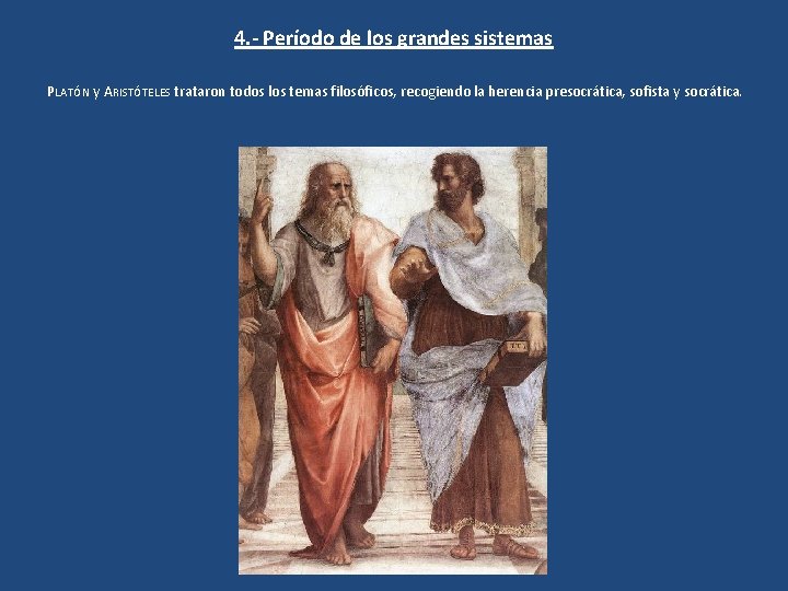 4. - Período de los grandes sistemas PLATÓN y ARISTÓTELES trataron todos los temas