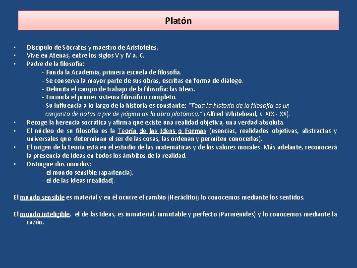 Platón • • Discípulo de Sócrates y maestro de Aristóteles. Vive en Atenas, entre