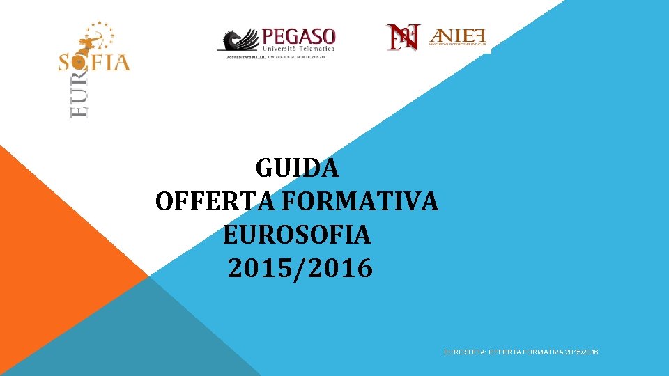 GUIDA OFFERTA FORMATIVA EUROSOFIA 2015/2016 EUROSOFIA: OFFERTA FORMATIVA 2015/2016 