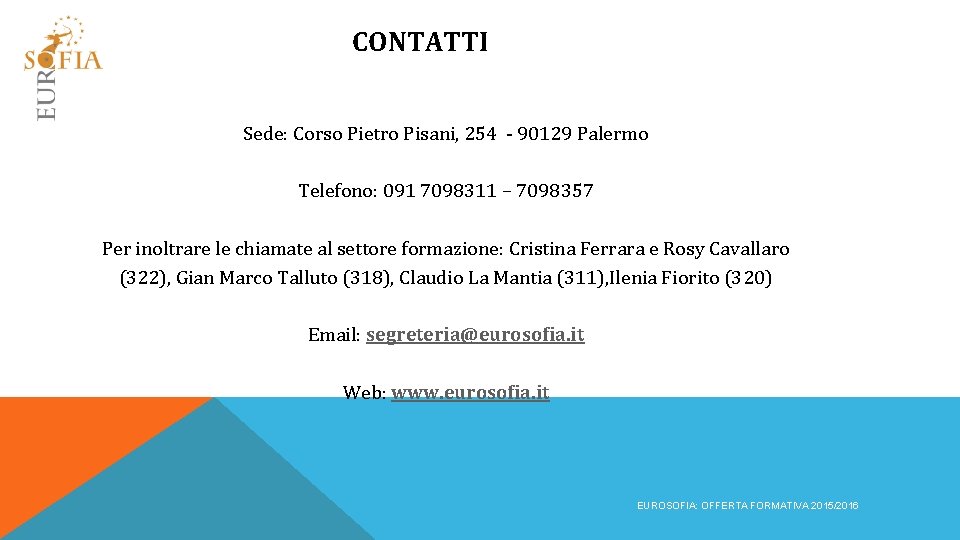 CONTATTI Sede: Corso Pietro Pisani, 254 - 90129 Palermo Telefono: 091 7098311 – 7098357