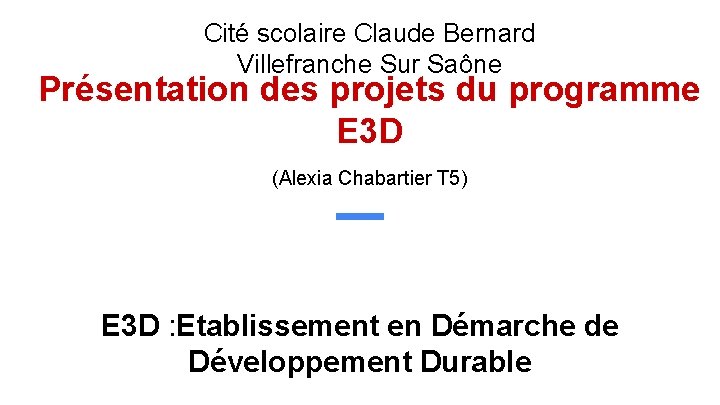 Cité scolaire Claude Bernard Villefranche Sur Saône Présentation des projets du programme E 3