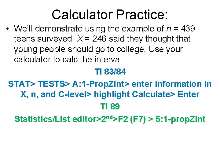 Calculator Practice: • We’ll demonstrate using the example of n = 439 teens surveyed,