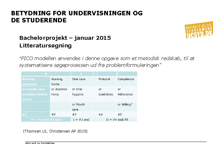 BETYDNING FOR UNDERVISNINGEN OG DE STUDERENDE Bachelorprojekt – januar 2015 Litteratursøgning ”PICO modellen anvendes