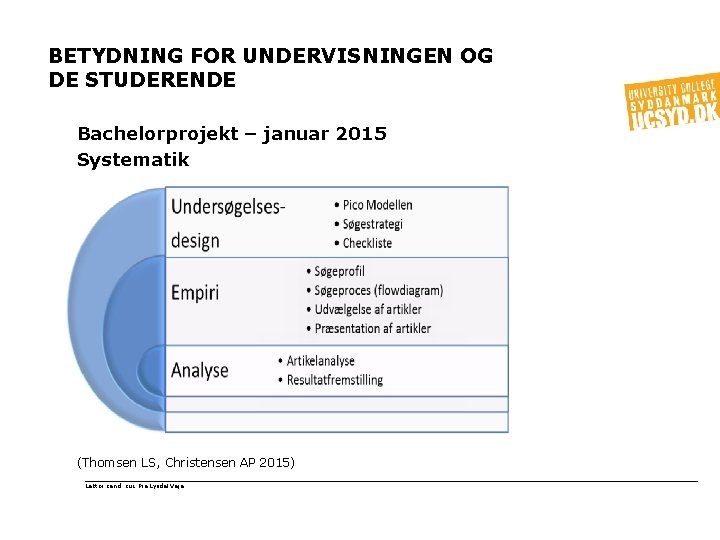 BETYDNING FOR UNDERVISNINGEN OG DE STUDERENDE Bachelorprojekt – januar 2015 Systematik (Thomsen LS, Christensen