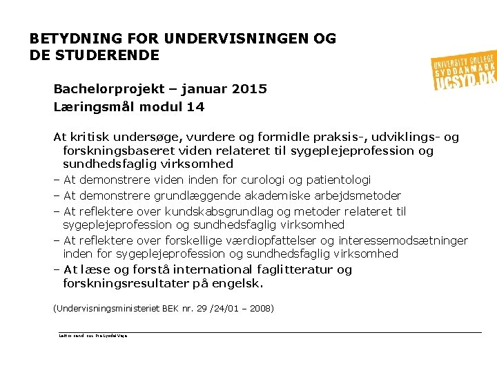 BETYDNING FOR UNDERVISNINGEN OG DE STUDERENDE Bachelorprojekt – januar 2015 Læringsmål modul 14 At