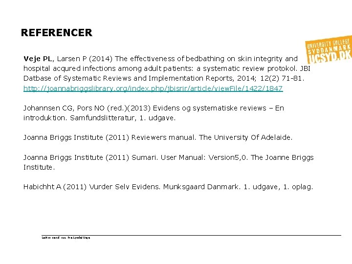 REFERENCER Veje PL, Larsen P (2014) The effectiveness of bedbathing on skin integrity and