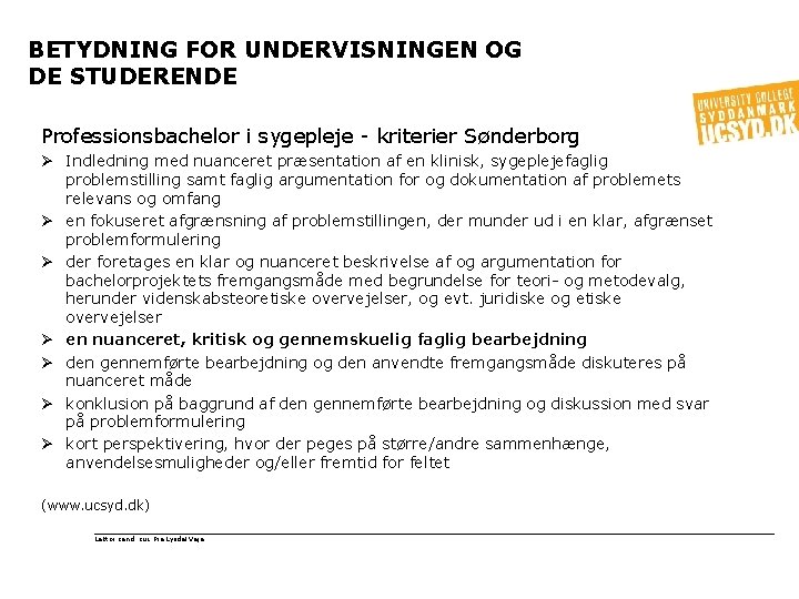 BETYDNING FOR UNDERVISNINGEN OG DE STUDERENDE Professionsbachelor i sygepleje - kriterier Sønderborg Ø Indledning