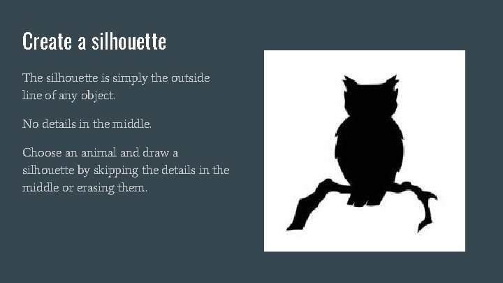 Create a silhouette The silhouette is simply the outside line of any object. No