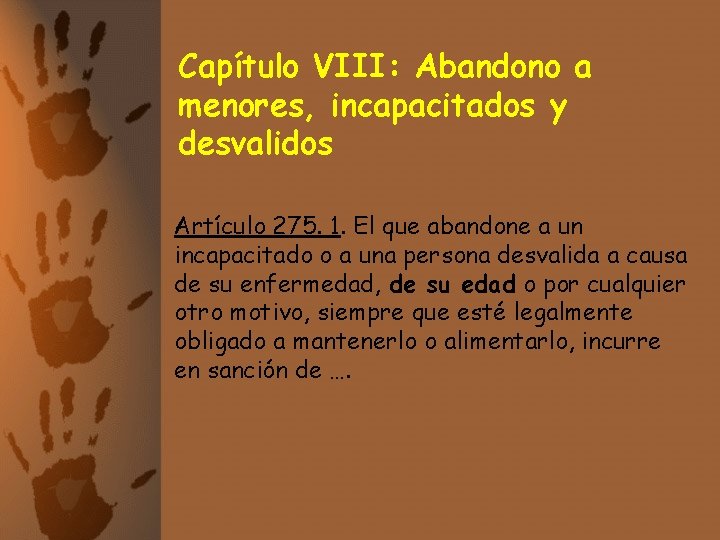 Capítulo VIII: Abandono a menores, incapacitados y desvalidos Artículo 275. 1. El que abandone