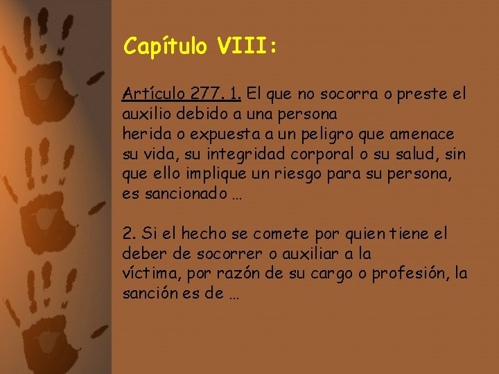 Capítulo VIII: Artículo 277. 1. El que no socorra o preste el auxilio debido