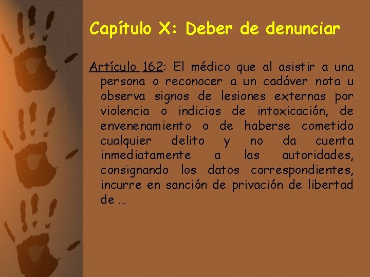 Capítulo X: Deber de denunciar Artículo 162: El médico que al asistir a una