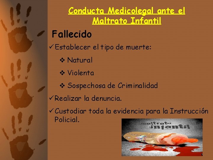 Conducta Medicolegal ante el Maltrato Infantil Fallecido ü Establecer el tipo de muerte: v