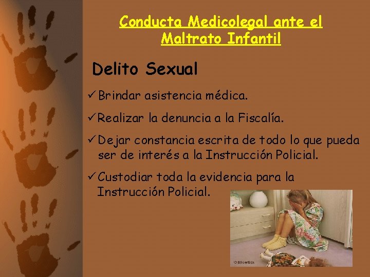 Conducta Medicolegal ante el Maltrato Infantil Delito Sexual ü Brindar asistencia médica. ü Realizar